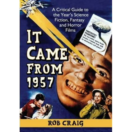 It Came from 1957: A Critical Guide to the Year's Science Fiction, Fantasy and Horror Films