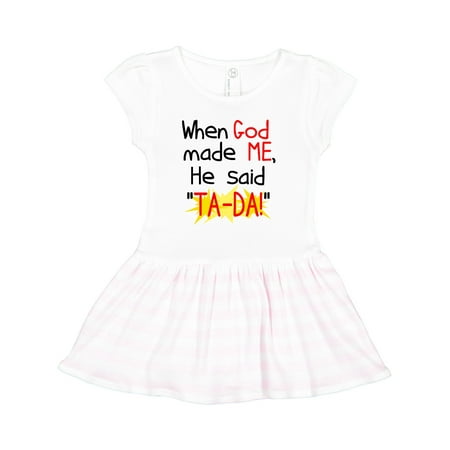 

Inktastic When God Made Me He Said TA-DA! Gift Toddler Girl Dress