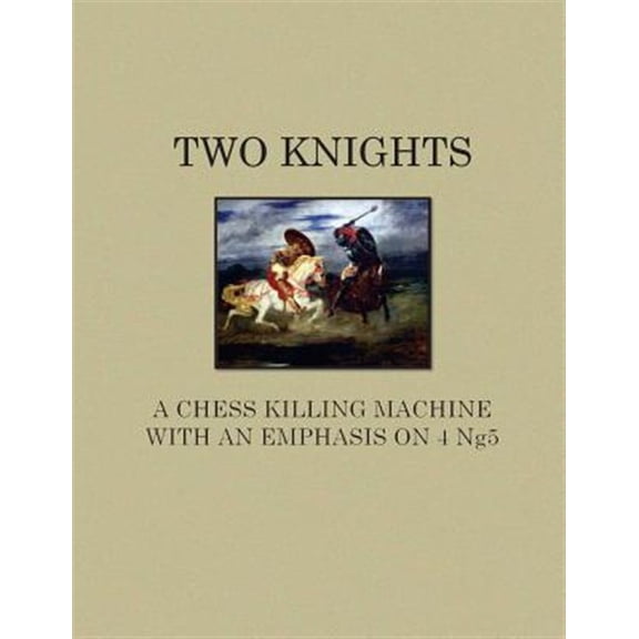 Pre-Owned Two Knights a Chess Killing Machine with an Emphasis on 4 Ng5
