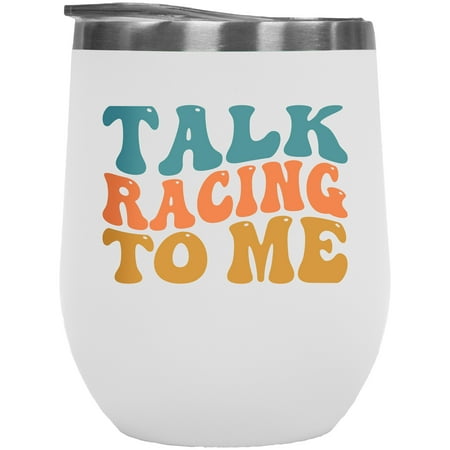 

Talk Racing to Me Car Enthusiast or Racer Themed Quote Groovy Retro Wavy Text Merch Gift White 12oz Wine Tumbler