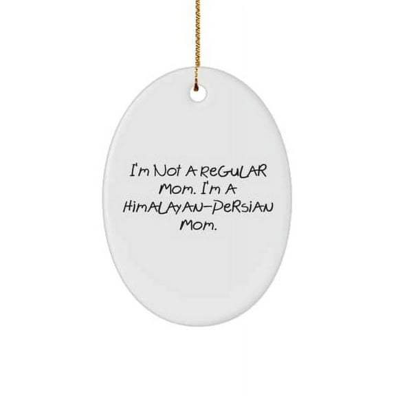Unique Idea Himalayan-Persian Cat , I'm Not a Regular Mom. I'm a Himalayan-Persian Mom., Cheap Holiday Oval Ornament for Cat Mom