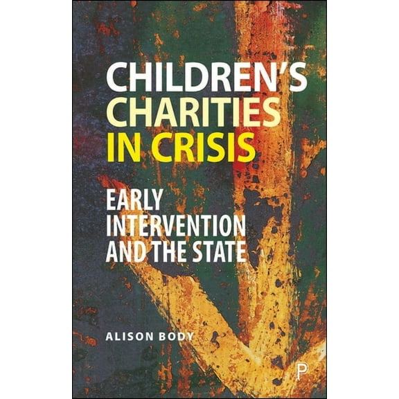 Children's Charities in Crisis: Early Intervention and the State, (Paperback)
