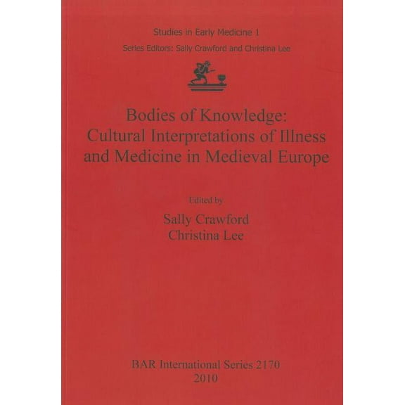 BAR International: Bodies of Knowledge: Cultural Interpretations of Illness and Medicine in Medieval Europe (Paperback)