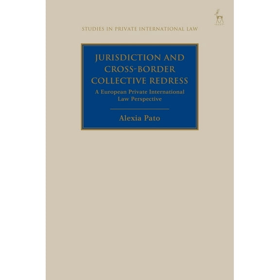 Studies in Private International Law Jurisdiction and Cross-Border Collective Redress: A European Private International Law Perspective, (Hardcover)