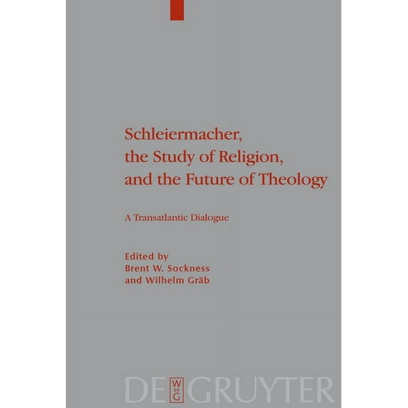 Theologische Bibliothek TÃ¶pelmann Schleiermacher, the Study of Religion, and the Future of Theology: A Transatlantic Dialogue, Book 148, (Paperback)