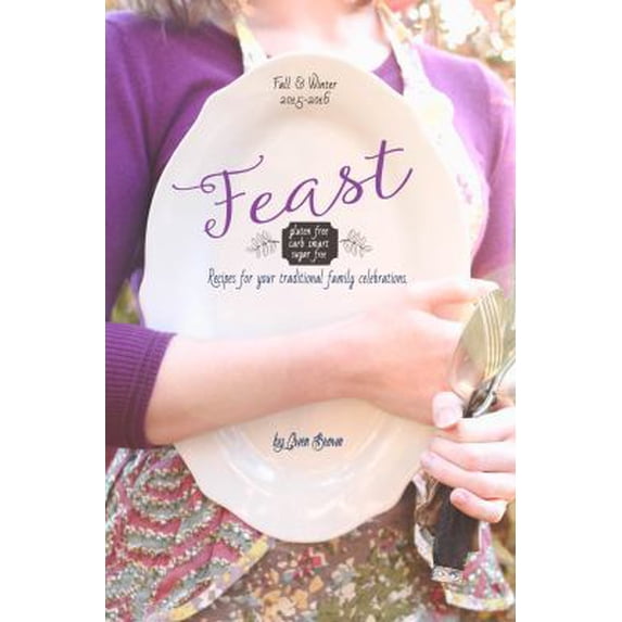 Pre-Owned Feast: Gluten-free, Carb-smart, Sugar-free Recipes for Your Traditional Family Celebrations (Paperback) 0997221607 9780997221602