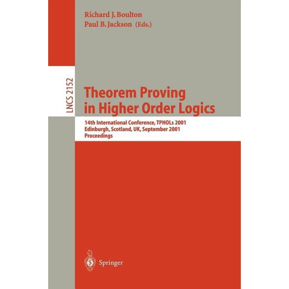 Lecture Notes in Computer Science Theorem Proving in Higher Order Logics: 14th International Conference, Tphols 2001, Edinburgh, Scotland, Uk, September 3, Book 2152, (Paperback)