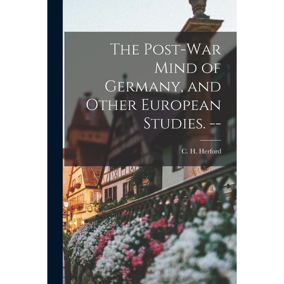The Post-war Mind of Germany, and Other European Studies. --, (Paperback)