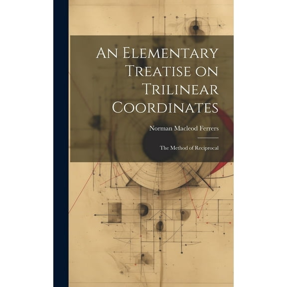 An Elementary Treatise on Trilinear Coordinates (Hardcover)