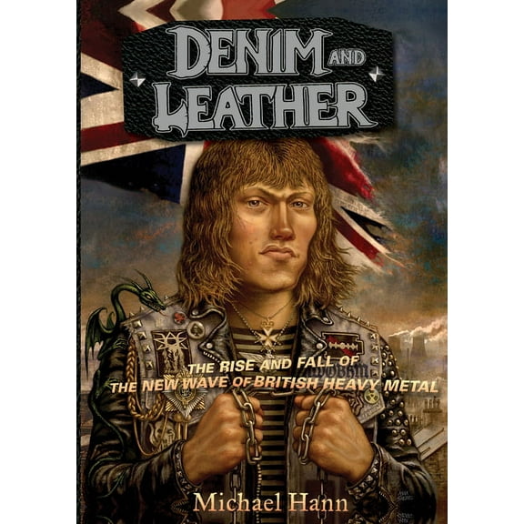 Denim and Leather: The Rise and Fall of the New Wave of British Heavy Metal, (Paperback)