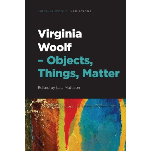 Virginia Woolf - Variations Virginia Woolf - Objects, Things, Matter, (Hardcover)