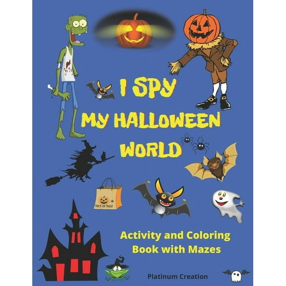 I Spy My Halloween World: Greatest Activity and Coloring Book Ever Variety Of Creepy Pictures Your Child Will Love! Halloween Edition. The Most Useful Halloween Vocabulary (Paperback)