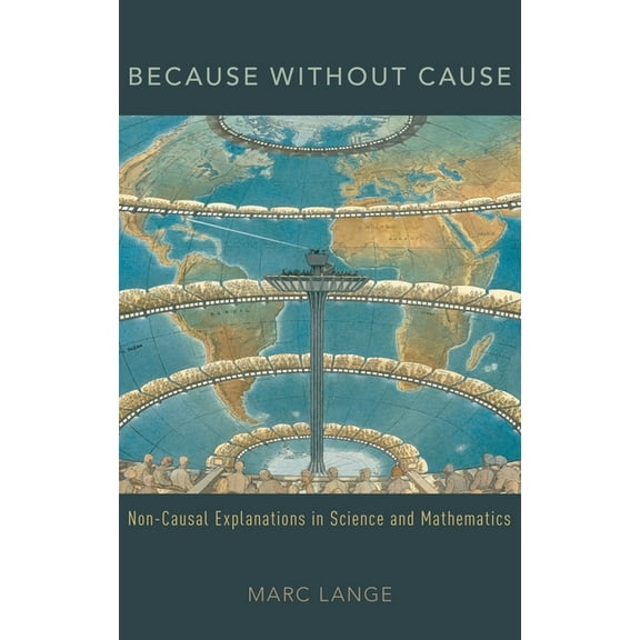 Oxford Studies in Philosophy of Science Because Without Cause: Non-Causal Explanations in Science and Mathematics, (Hardcover)
