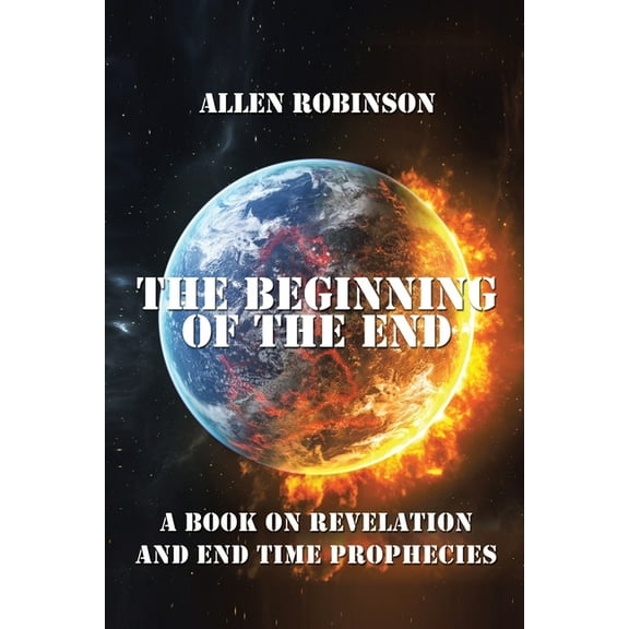 The Beginning of the End: The Book of Revelation and End Time Prophecy