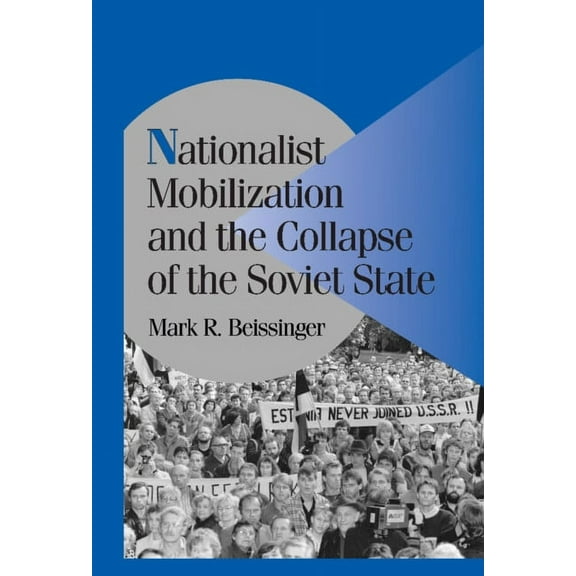 Cambridge Studies in Comparative Politic Nationalist Mobilization and the Collapse of the Soviet State, (Paperback)