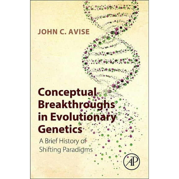 Conceptual Breakthroughs in Evolutionary Genetics: A Brief History of Shifting Paradigms, (Paperback)