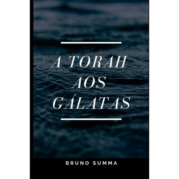 A Torah Aos Gálatas (Paperback) by Bruno Summa