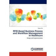 Rfid-Based Business Process and Workflow Management in Healthcare (Paperback)