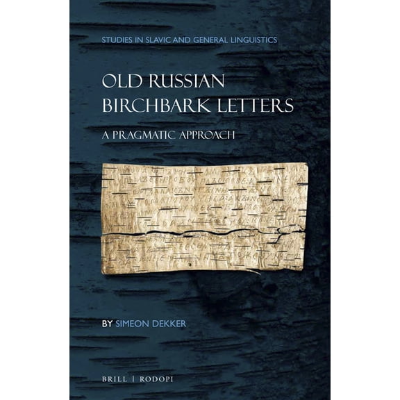 Studies in Slavic and General Linguistic Old Russian Birchbark Letters: A Pragmatic Approach, Book 42, (Hardcover)