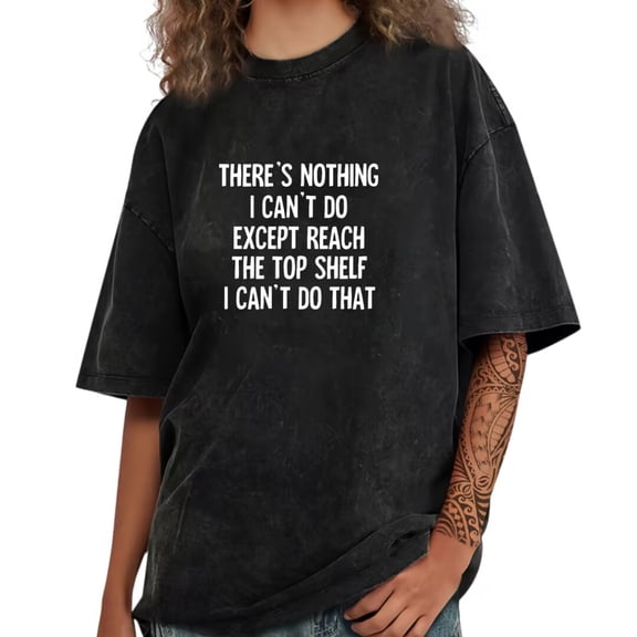 UNISHE Women's Washed Funny There's I Can't Do Except Reach The Top Shelf Quote Short Sleeve Crewneck T-Shirt