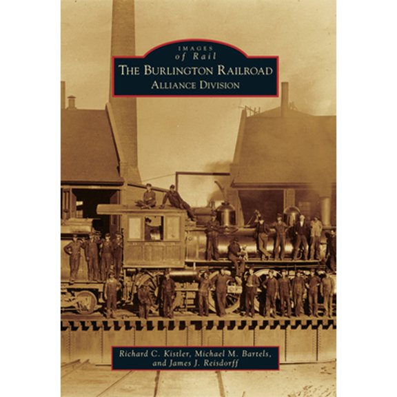 Pre-Owned The Burlington Railroad: Alliance Division (Paperback) by James J Reisdorff, Michael M Bartels, Richard Kistler