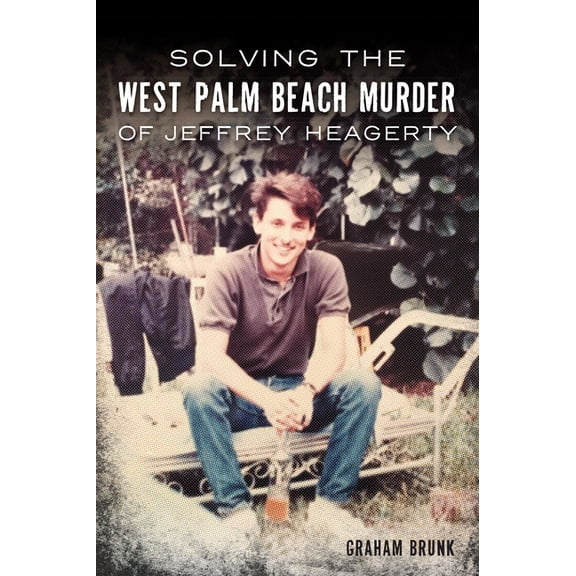 True Crime Solving the West Palm Beach Murder of Jeffrey Heagerty, (Paperback)