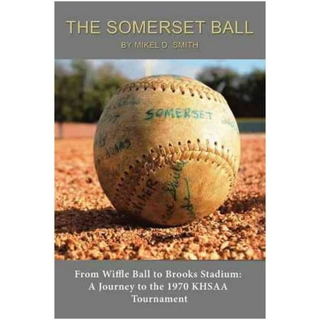 The Somerset Ball: From Wiffle Ball to Brooks Stadium: a Journey to the 1970 Khsaa Tournament