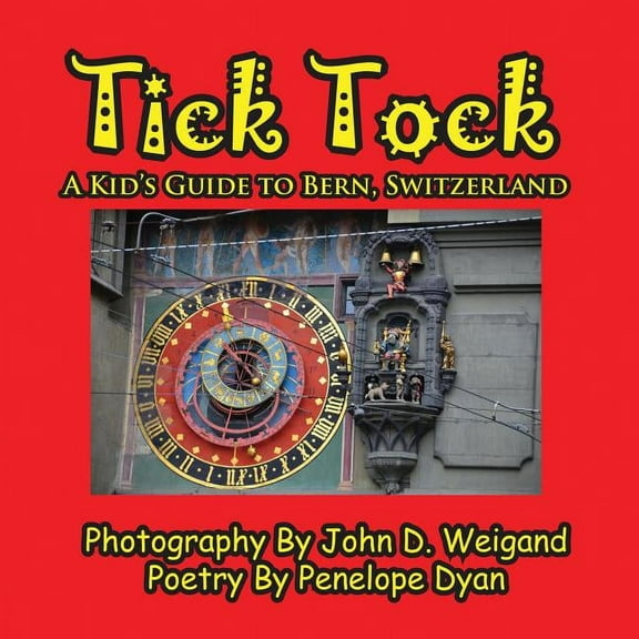 Tick Tock---A Kid's Guide To Bern, Switzerland, (Paperback)