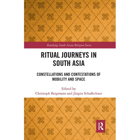 Routledge South Asian Religion Ritual Journeys in South Asia: Constellations and Contestations of Mobility and Space, (Paperback)