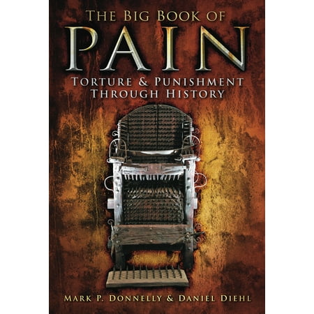 The Big Book of Pain : Torture & Punishment Through