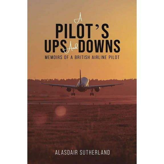 A Pilot's Ups and Downs, (Paperback)
