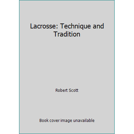 Lacrosse : Technique and Tradition, Used [Hardcover]