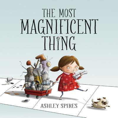 The Most Magnificent Thing (Hardcover) (The Play's The Thing Best Choices)