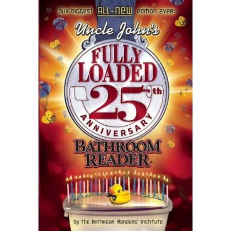 Uncle John's Fully Loaded 25th Anniversary Bathroom Reader Uncle John's Fully Loaded 25th Anniversary Bathroom Reader