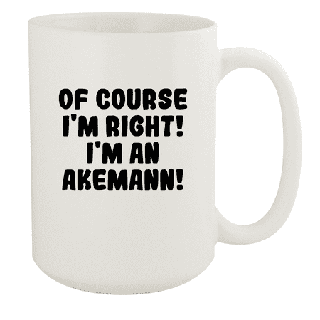 

Of Course I m Right! I m An Akemann! - Ceramic 15oz White Mug White