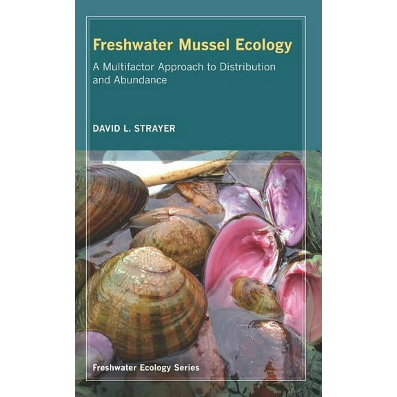 Freshwater Ecology Series: Freshwater Mussel Ecology : A Multifactor Approach to Distribution and Abundance (Series #1) (Edition 1) (Hardcover)