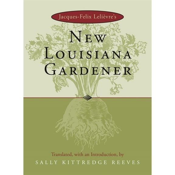 Jacques-Felix Lelievre's New Louisiana Gardender, (Hardcover)