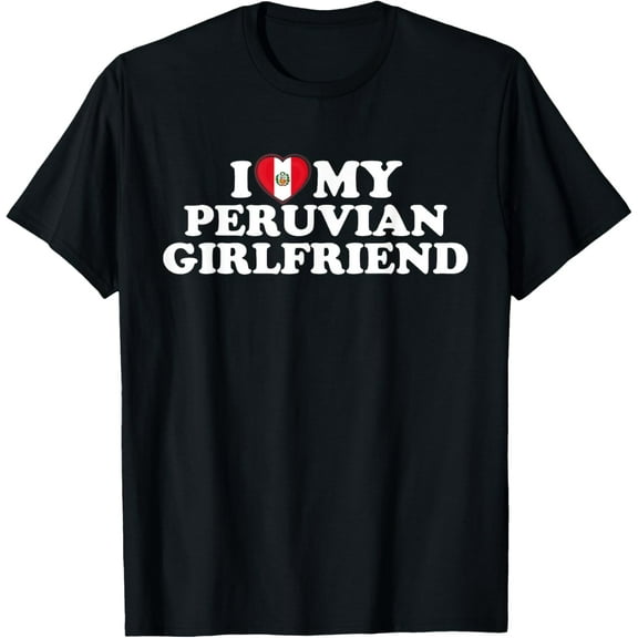 Playful Comfort Tee - I Love My Peruvian Girlfriend T-Shirt