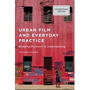 Urban Film and Everyday Practice: Bridging Divisions in Johannesburg