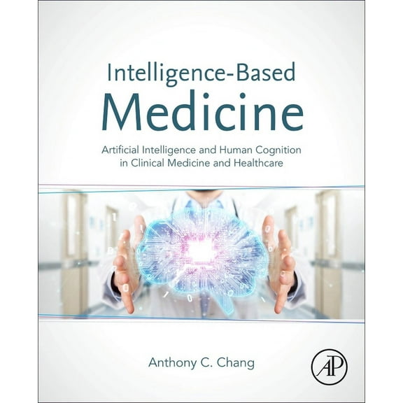 Intelligence-Based Medicine: Artificial Intelligence and Human Cognition in Clinical Medicine and Healthcare, (Hardcover)