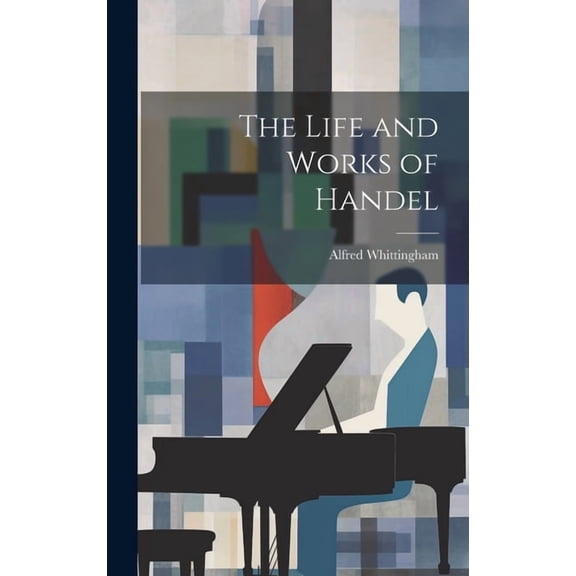The Life and Works of Handel (Hardcover)