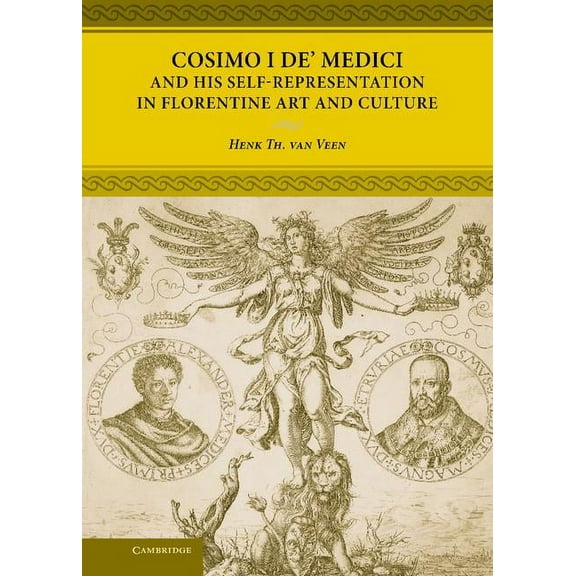 Cosimo I de' Medici and His Self-Representation in Florentine Art and Culture, (Hardcover)