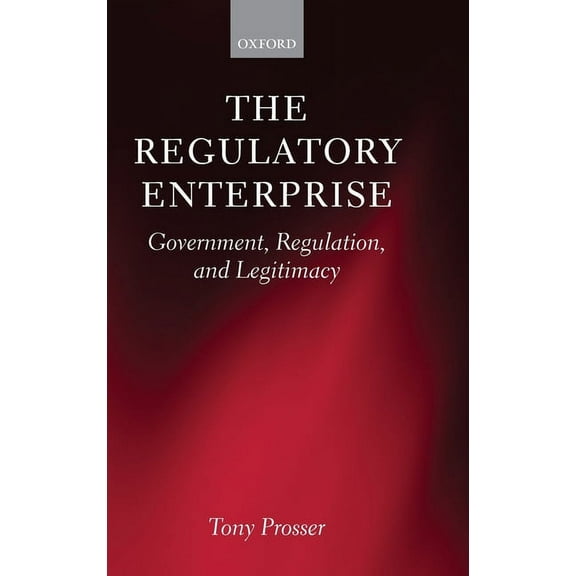 The Regulatory Enterprise: Government, Regulation, and Legitimacy, (Hardcover)