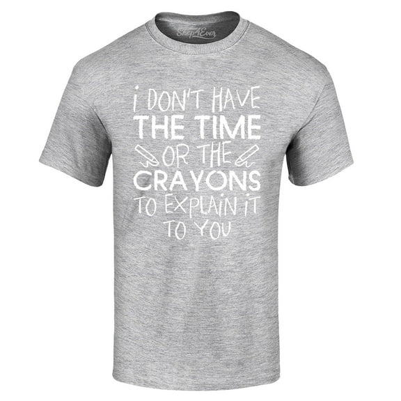 Shop4Ever Men's I Don't Have The Time or The Crayons to Explain Graphic T-shirt Small Sports Grey