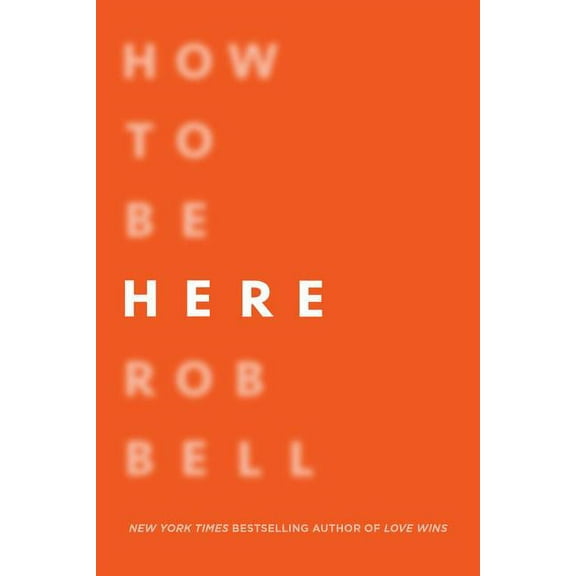 How to Be Here: A Guide to Creating a Life Worth Living, (Paperback)