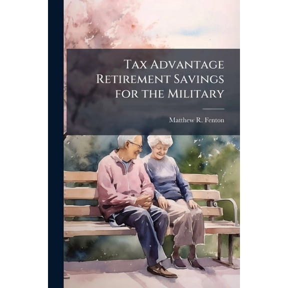 Tax Advantage Retirement Savings for the Military, (Paperback)