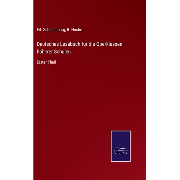 Deutsches Lesebuch für die Oberklassen höherer Schulen: Erster Theil (Hardcover)