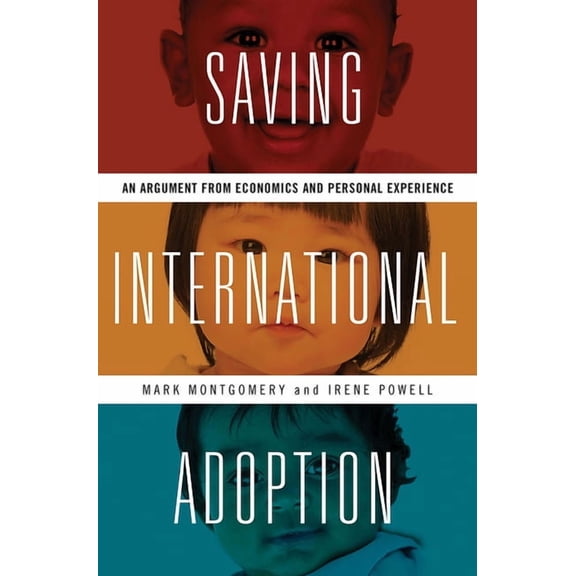 Saving International Adoption: An Argument from Economics and Personal Experience, (Hardcover)