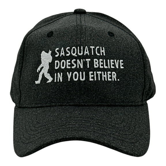 Sasquatch Doesnt Believe In You Either Hat Funny Sarcastic Bigfoot Graphic Novelty Cap