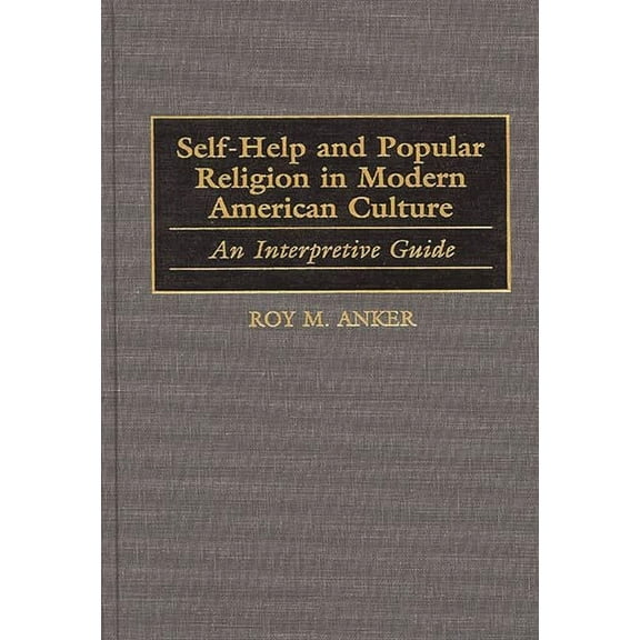 American Popular Culture Self-Help and Popular Religion in Modern American Culture: An Interpretive Guide, (Hardcover)